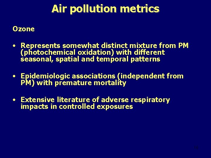 Air pollution metrics Ozone • Represents somewhat distinct mixture from PM (photochemical oxidation) with