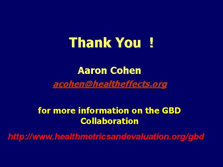 Thank You ! Aaron Cohen acohen@healtheffects. org for more information on the GBD Collaboration