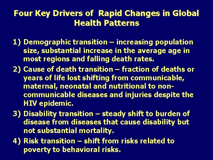 Four Key Drivers of Rapid Changes in Global Health Patterns 1) Demographic transition –