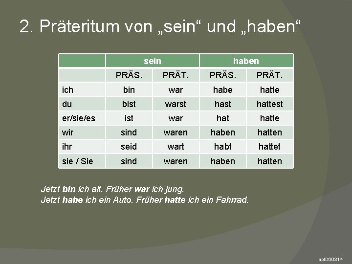 2. Präteritum von „sein“ und „haben“ sein haben PRÄS. PRÄT. ich bin war habe