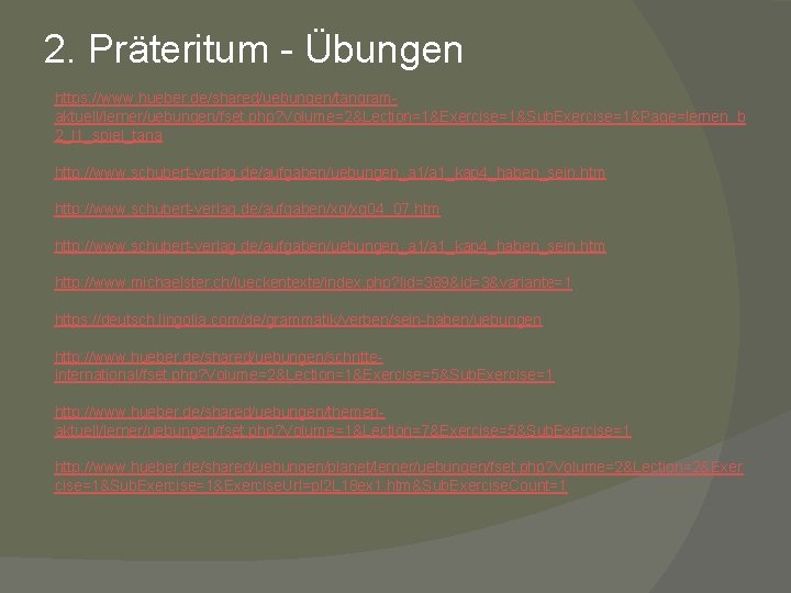 2. Präteritum - Übungen https: //www. hueber. de/shared/uebungen/tangramaktuell/lerner/uebungen/fset. php? Volume=2&Lection=1&Exercise=1&Sub. Exercise=1&Page=lernen_b 2_l 1_spiel_tana http: