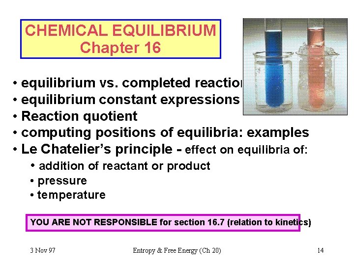 CHEMICAL EQUILIBRIUM Chapter 16 • equilibrium vs. completed reactions • equilibrium constant expressions •