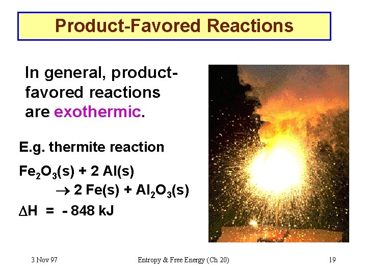 Product-Favored Reactions In general, productfavored reactions are exothermic. E. g. thermite reaction Fe 2