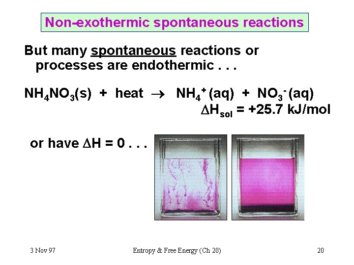 Non-exothermic spontaneous reactions But many spontaneous reactions or processes are endothermic. . . NH