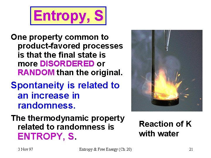 Entropy, S One property common to product-favored processes is that the final state is