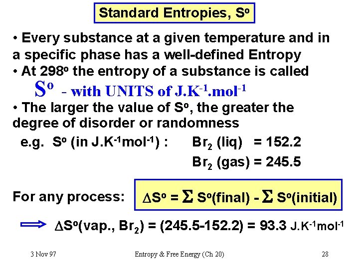 Standard Entropies, So • Every substance at a given temperature and in a specific