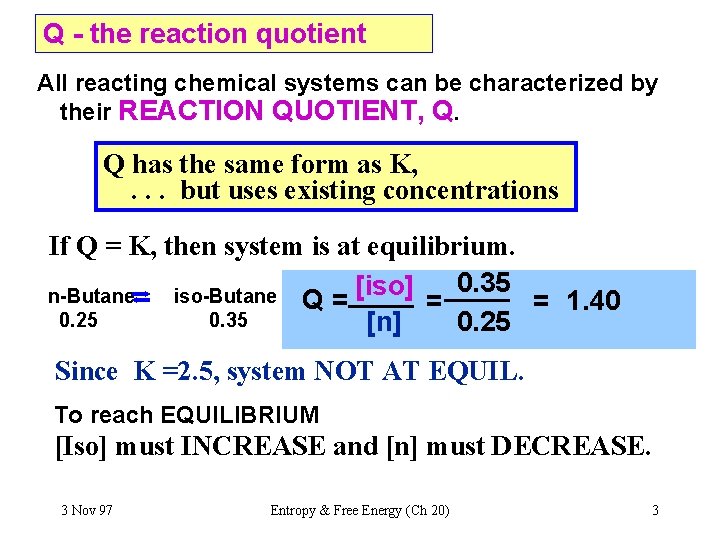 Q - the reaction quotient All reacting chemical systems can be characterized by their