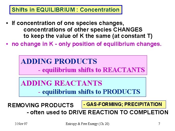 Shifts in EQUILIBRIUM : Concentration • If concentration of one species changes, concentrations of