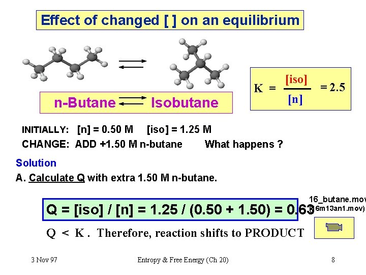 Effect of changed [ ] on an equilibrium n-Butane Isobutane K = [iso] [n]