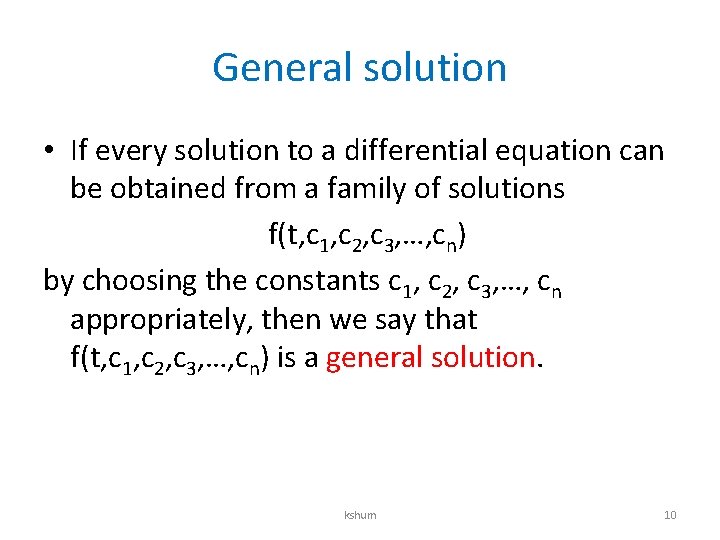 General solution • If every solution to a differential equation can be obtained from
