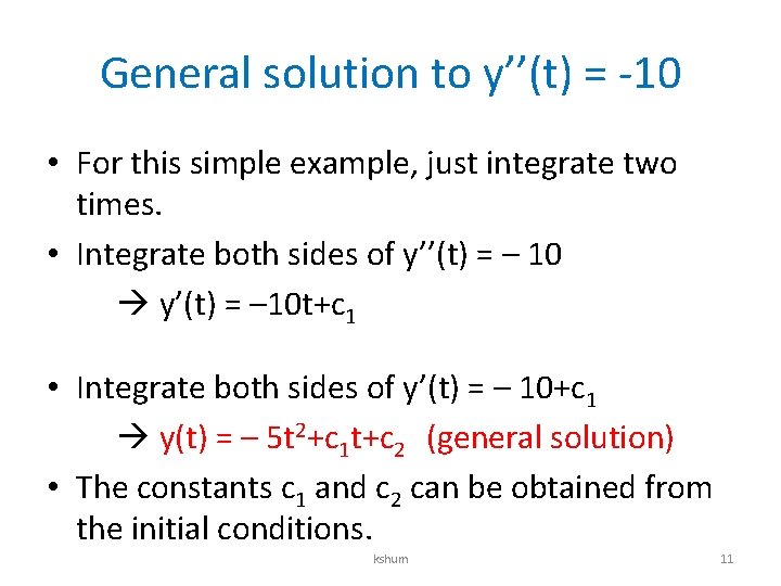 General solution to y’’(t) = -10 • For this simple example, just integrate two