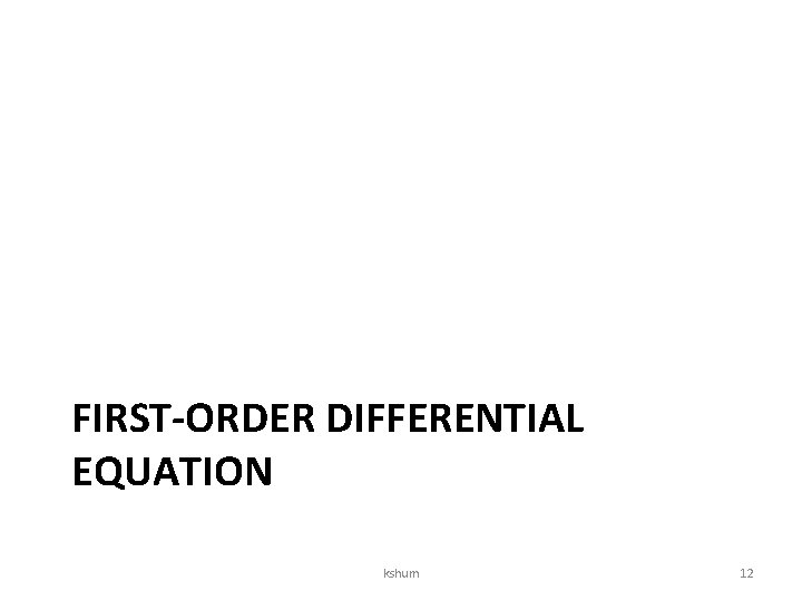 FIRST-ORDER DIFFERENTIAL EQUATION kshum 12 