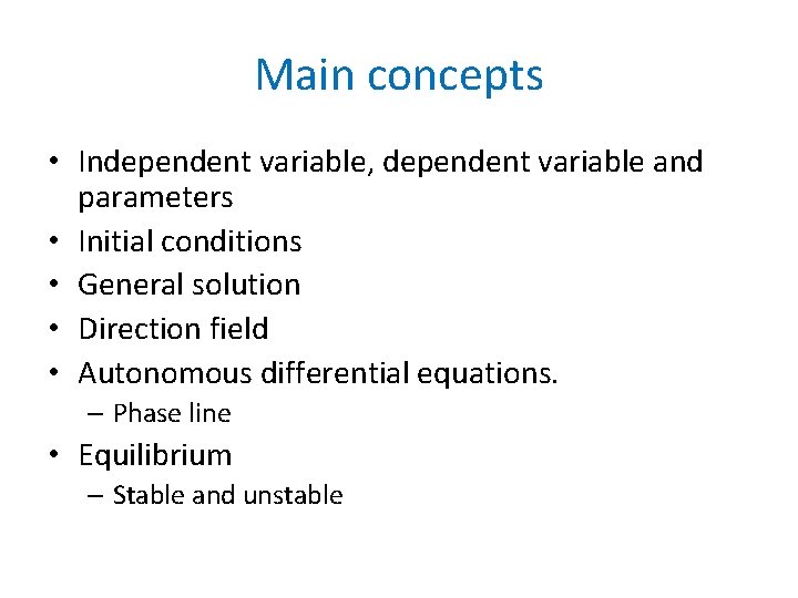 Main concepts • Independent variable, dependent variable and parameters • Initial conditions • General