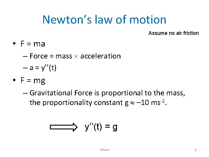 Newton’s law of motion Assume no air friction • F = ma – Force