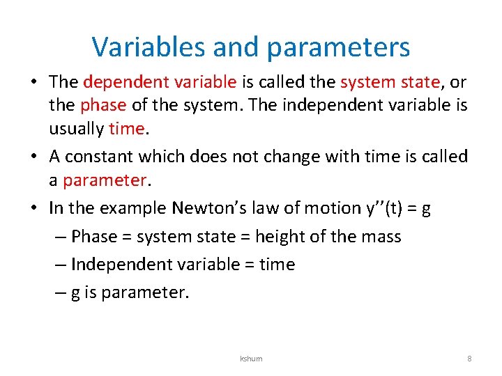 Variables and parameters • The dependent variable is called the system state, or the