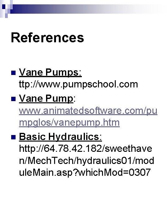 References Vane Pumps: ttp: //www. pumpschool. com n Vane Pump: www. animatedsoftware. com/pu mpglos/vanepump.