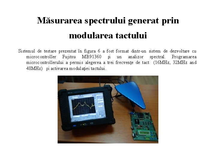 Măsurarea spectrului generat prin modularea tactului Sistemul de testare prezentat în figura 6 a