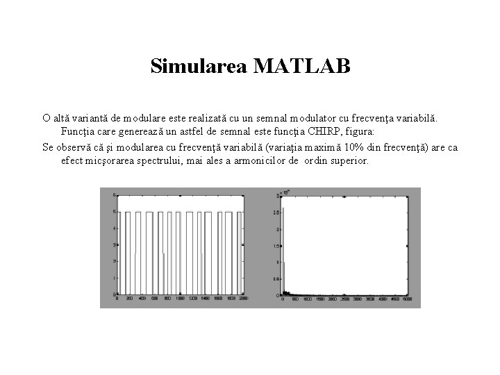 Simularea MATLAB O altă variantă de modulare este realizată cu un semnal modulator cu