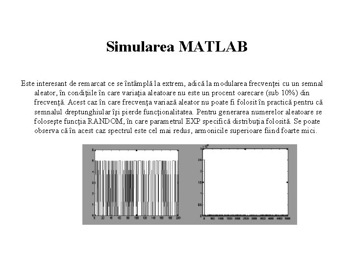 Simularea MATLAB Este interesant de remarcat ce se întâmplă la extrem, adică la modularea