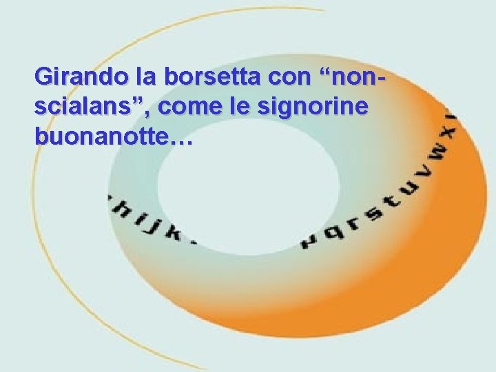 Girando la borsetta con “nonscialans”, come le signorine buonanotte… 