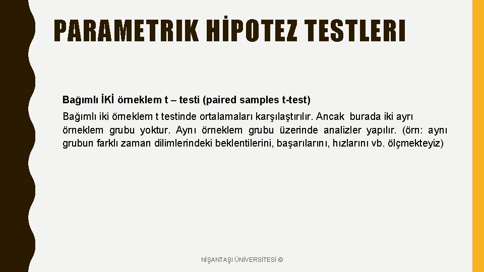 PARAMETRIK HİPOTEZ TESTLERI Bağımlı İKİ örneklem t – testi (paired samples t-test) Bağımlı iki