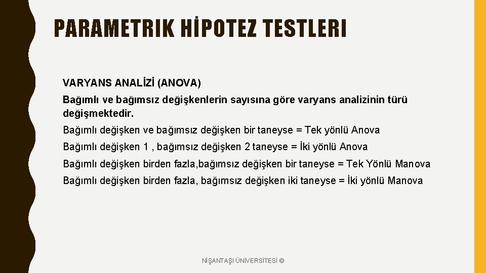 PARAMETRIK HİPOTEZ TESTLERI VARYANS ANALİZİ (ANOVA) Bağımlı ve bağımsız değişkenlerin sayısına göre varyans analizinin