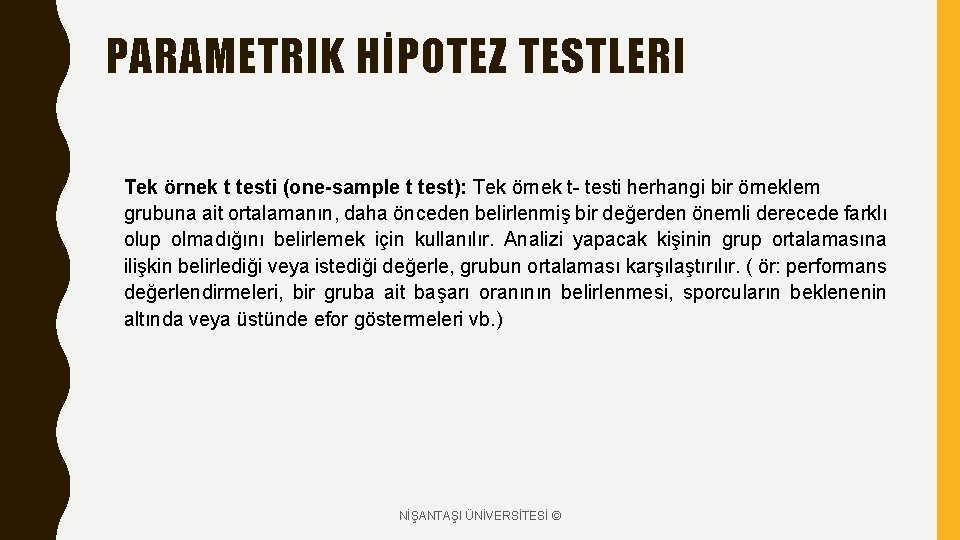 PARAMETRIK HİPOTEZ TESTLERI Tek örnek t testi (one-sample t test): Tek örnek t- testi