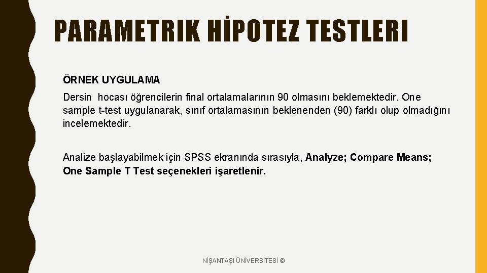 PARAMETRIK HİPOTEZ TESTLERI ÖRNEK UYGULAMA Dersin hocası öğrencilerin final ortalamalarının 90 olmasını beklemektedir. One