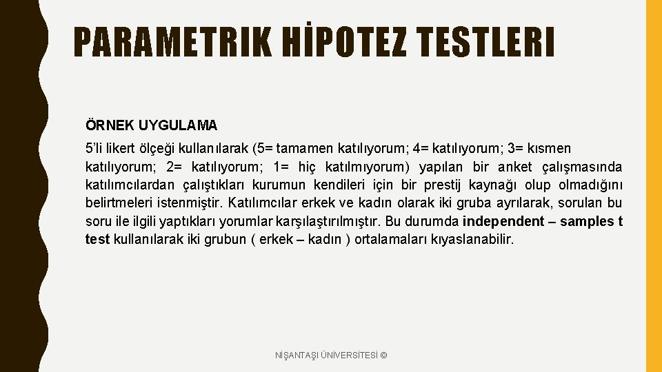 PARAMETRIK HİPOTEZ TESTLERI ÖRNEK UYGULAMA 5’li likert ölçeği kullanılarak (5= tamamen katılıyorum; 4= katılıyorum;