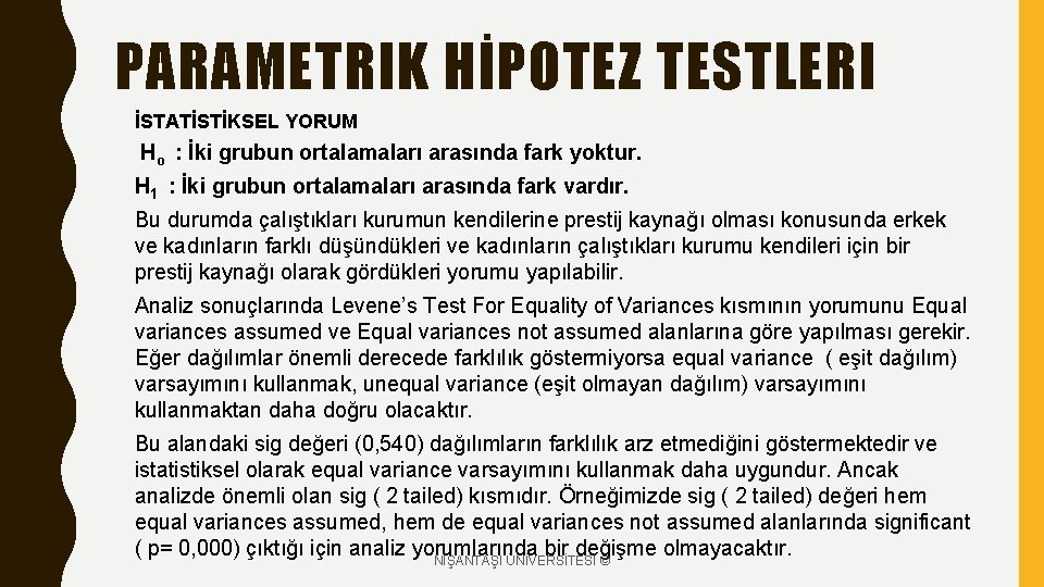 PARAMETRIK HİPOTEZ TESTLERI İSTATİSTİKSEL YORUM Ho : İki grubun ortalamaları arasında fark yoktur. H