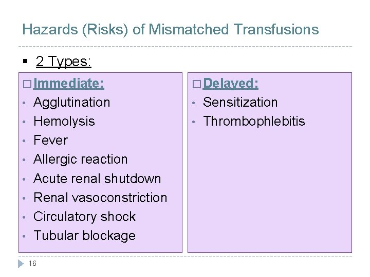 Hazards (Risks) of Mismatched Transfusions § 2 Types: � Immediate: • • Agglutination Hemolysis