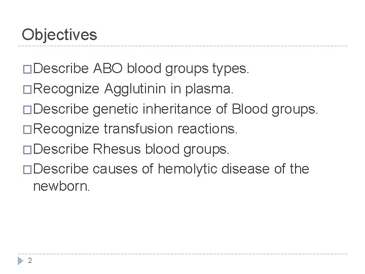 Objectives �Describe ABO blood groups types. �Recognize Agglutinin in plasma. �Describe genetic inheritance of