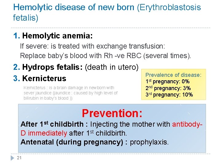 Hemolytic disease of new born (Erythroblastosis fetalis) 1. Hemolytic anemia: If severe: is treated