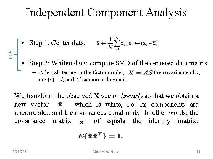 Independent Component Analysis PCA • Step 1: Center data: • Step 2: Whiten data: