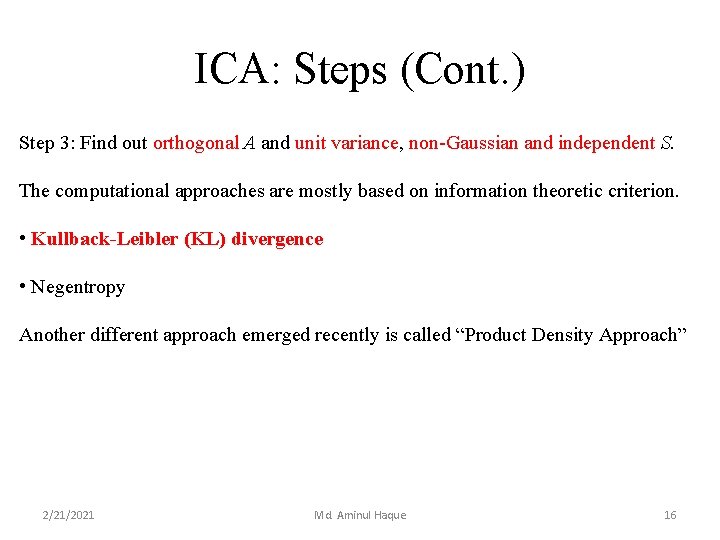 ICA: Steps (Cont. ) Step 3: Find out orthogonal A and unit variance, non-Gaussian