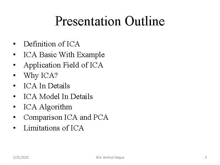 Presentation Outline • • • Definition of ICA Basic With Example Application Field of