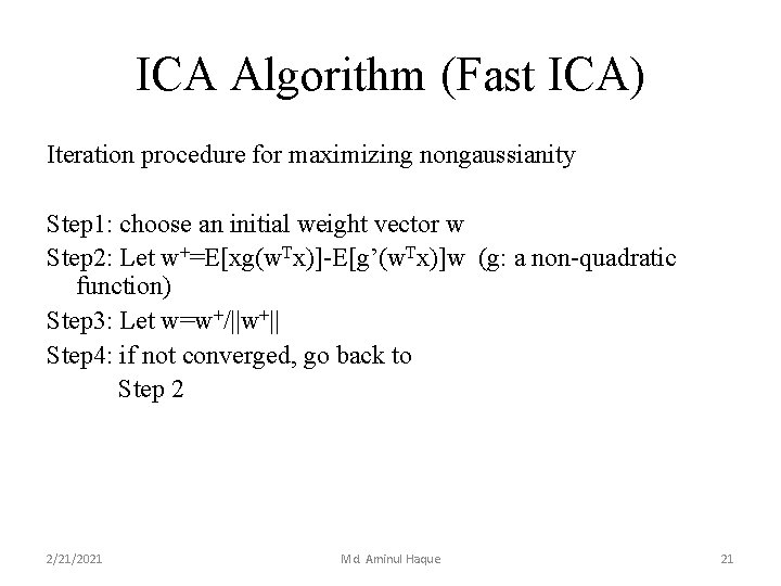 ICA Algorithm (Fast ICA) Iteration procedure for maximizing nongaussianity Step 1: choose an initial