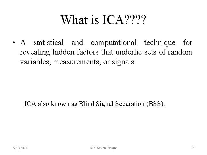 What is ICA? ? • A statistical and computational technique for revealing hidden factors