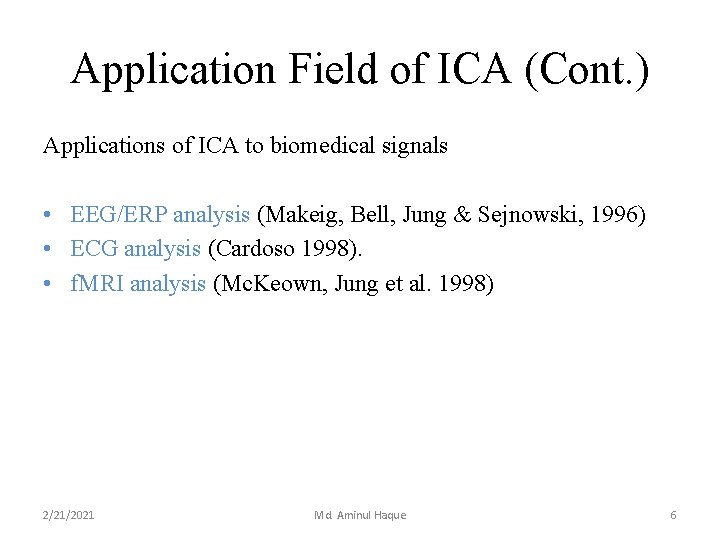 Application Field of ICA (Cont. ) Applications of ICA to biomedical signals • EEG/ERP