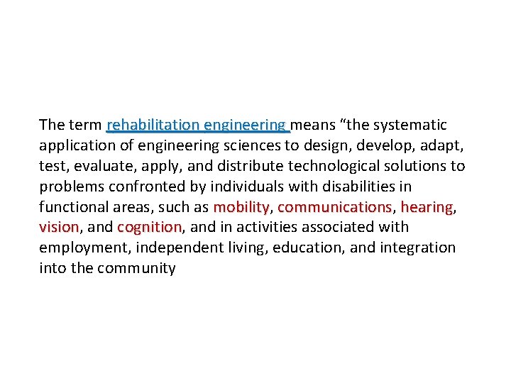 The term rehabilitation engineering means “the systematic application of engineering sciences to design, develop,