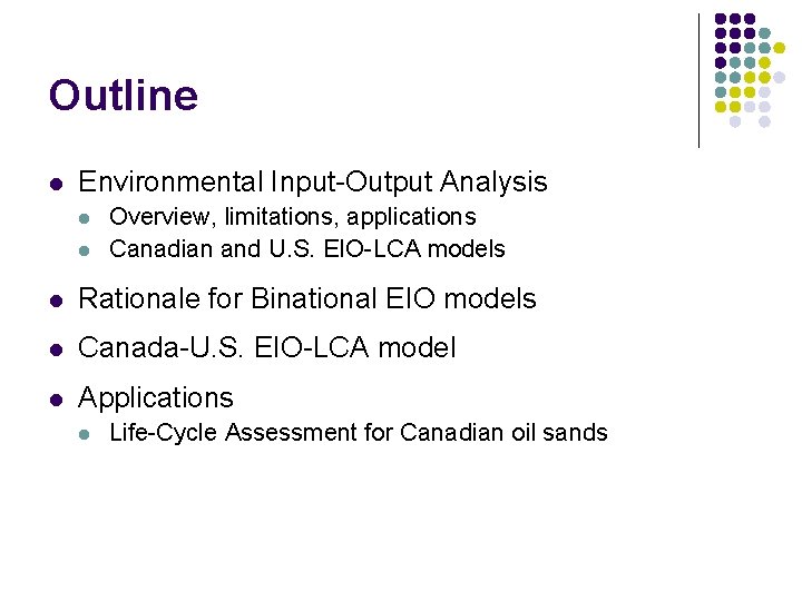 Outline l Environmental Input-Output Analysis l l Overview, limitations, applications Canadian and U. S.
