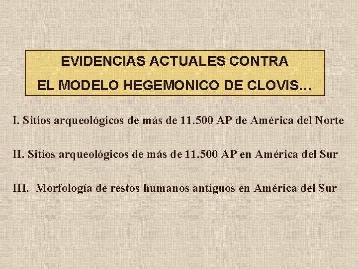 EVIDENCIAS ACTUALES CONTRA EL MODELO HEGEMONICO DE CLOVIS… I. Sitios arqueológicos de más de