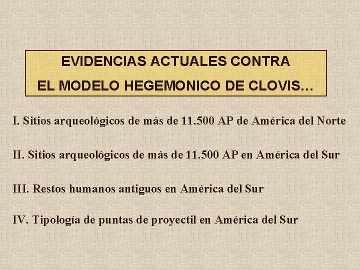 EVIDENCIAS ACTUALES CONTRA EL MODELO HEGEMONICO DE CLOVIS… I. Sitios arqueológicos de más de