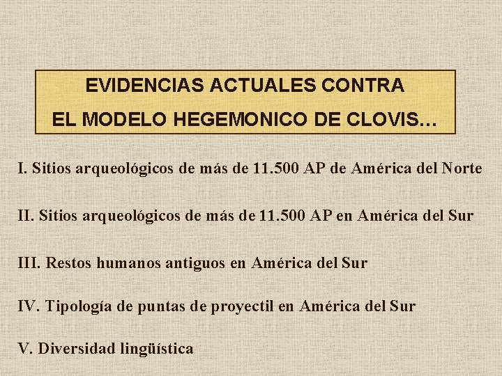 EVIDENCIAS ACTUALES CONTRA EL MODELO HEGEMONICO DE CLOVIS… I. Sitios arqueológicos de más de