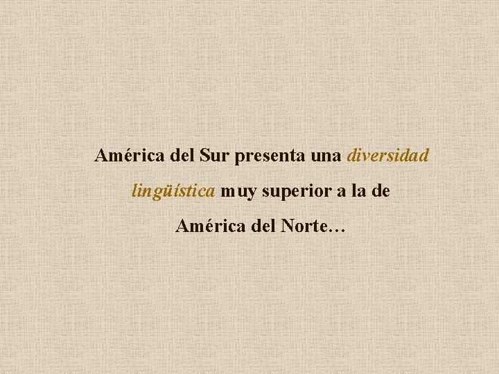 América del Sur presenta una diversidad lingüística muy superior a la de América del