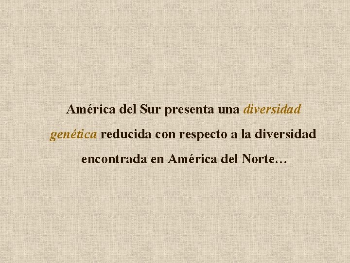 América del Sur presenta una diversidad genética reducida con respecto a la diversidad encontrada