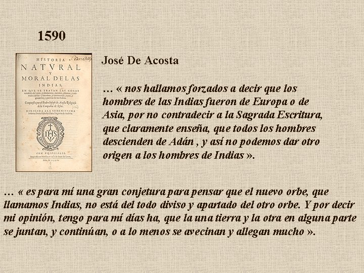 1590 José De Acosta … « nos hallamos forzados a decir que los hombres