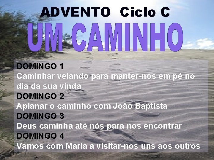 ADVENTO Ciclo C DOMINGO 1 Caminhar velando para manter-nos em pé no dia da