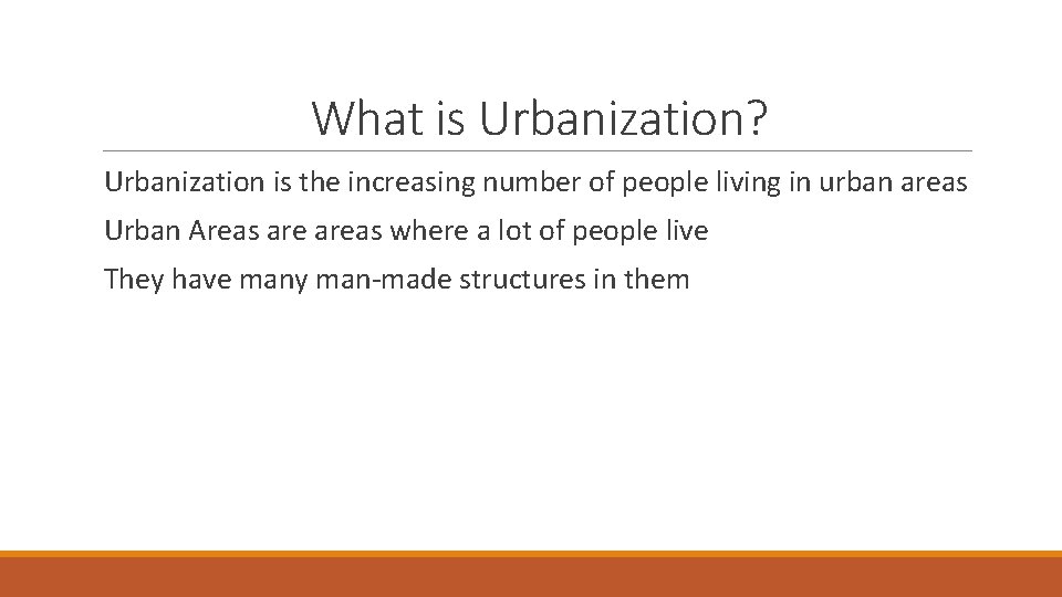 What is Urbanization? Urbanization is the increasing number of people living in urban areas