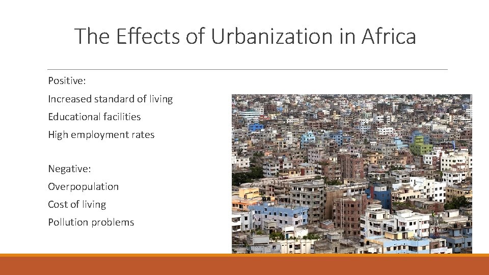 The Effects of Urbanization in Africa Positive: Increased standard of living Educational facilities High